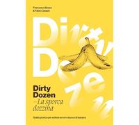 Dirty dozen. La sporca dozzina. Guida pratica per evitare errori e bucce di banana