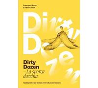 Dirty dozen. La sporca dozzina. Guida pratica per evitare errori e bucce di banana