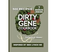 DIRTY GENE COOKBOOK: Eat Clean,Heal Deep [ INSPIRED BY BEN LYNCH DN]