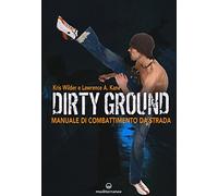 Dirty ground. Manuale di combattimeno di strada