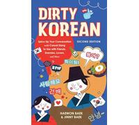Dirty Korean: Second Edition: Spice Up Your Conversation with Casual Slang to Use with Your Friends, Enemies, Lovers, and More