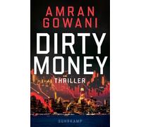 Dirty Money: Thriller | Düsterer Finanz-Thriller über den korrumpierenden Einfluss des allmächtigen Dollars
