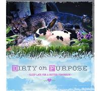 Dirty on Purpose - Sleep Late for a Better Tomorr