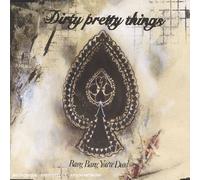 Dirty Pretty Things - Bang You're Dead
