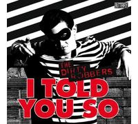 Dirty Robbers,the - I Told You So