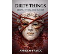 Dirty Things: Desire, Ritual, and Murder