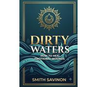 DIRTY WATERS: How to Heal Emotional Wounds