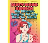 Dirty Word Search - The Ultimate Naughty Activity Book for Adults: 117 filthy, funny, and naughty puzzles that will make you laugh, blush, and unwind.