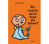 Dis, c'est toi qui as chipé ma tétine ?: Pour les tout-petits