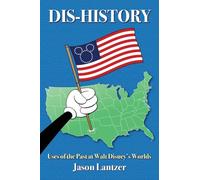 Dis-History: Uses of the Past at Walt Disney’s Worlds