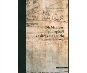 Dis Manibus, Pili, Epitaffi et Altre Cose Antiche di Giovannantonio Dosio. Il co