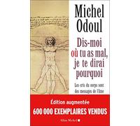 Dis-moi où tu as mal, je te dirai pourquoi: Les cris du corps sont des messages de l'âme : élements de psycho-énergétique