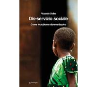 Dis-servizio sociale. Come lo abbiamo disumanizzato
