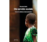 Libri Sollini Riccardo - Dis-Servizio Sociale. Come Lo Abbiamo Disumanizzato