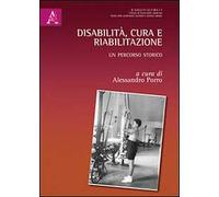 Disabilità, cura e riabilitazione. Un percorso storico