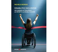 Disabilità e inclusione. Un viaggio attraverso lo sport e la riabilitazione