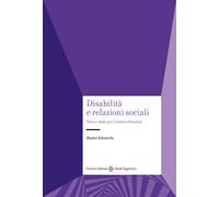 Disabilità e relazioni sociali. Temi e sfide per l'azione educativa - Schi...