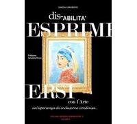 Disabilità. Esprimersi con l'arte. Un'esperienza di inclusione condivisa