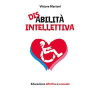 Disabilità intellettiva. Educazione affettiva e sessuale