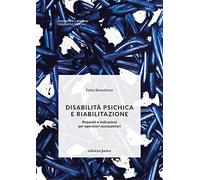 Disabilità psichica e riabilitazione. Requisiti e indicazioni per operatori sociosanitari