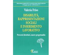 Disabilità, rappresentazioni sociali e inserimento lavorativo. Percorsi identitari, nuove progettualità