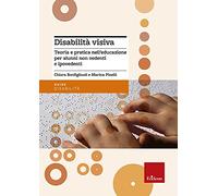 Disabilità visiva. Teoria e pratica nell'educazione per alunni non vedenti e ipovedenti