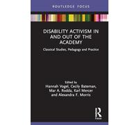 Disability Activism in and out of the Academy: Classical Studies, Pedagogy and Practice