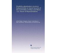 Disability adjudication structure Subcommittee on Social Security of the Committee on Ways and Means, U.S. House of Representatives