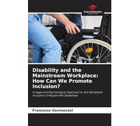 Disability and the Mainstream Workplace: How Can We Promote Inclusion?: A Legal and Psychological Approach to the Workplace Inclusion of People with Disabilities