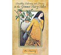 Disability, Deformity, and Disease in the Grimms' Fairy Tales