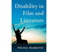 Disability in Film and Literature: A Critical Study - Markotic Nicole