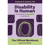 Disability Is Human: The Vital Power of Accessibility in Everyday Life: The Official Workbook: The Vital Power of Accessibility in Everyday Life The Official Workbook LARGE PRINT