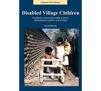 Disabled Village Children: A Guide for Community Health Workers, Rehabilitation Workers, and Families
