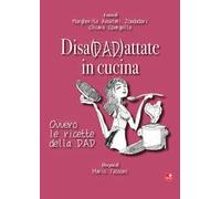 Disadattate in cucina. Ovvero le ricette della DAD