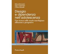 Disagio e dipendenza nell'adolescenza. Una ricerca nelle scuole marchigiane: riflessioni e prospettive