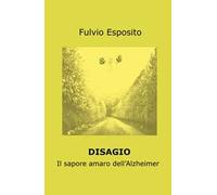 Disagio. Il sapore amaro dell'Alzheimer