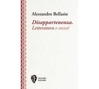 Disappartenenza. Letteratura e ascesi. Nuova ediz.