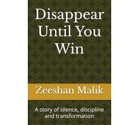 Disappear Until You Win: A story of silence, discipline and transformation