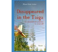 Disappeared in the Taiga: An adventurous journey to yourself