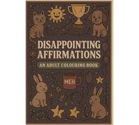 Disappointing Affirmations: A Snarky Coloring Book for Stressed-Out Adults