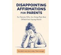Disappointing Affirmations for Parents: You Didn’t Ruin Them Today