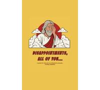 DISAPPOINTMENTS, ALL OF YOU...: A journal for those who are exhausted by everyone… including themselves.