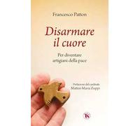 Disarmare il cuore. Per diventare artigiani della pace