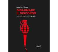 Disarmare il discorso. Sulla militarizzazione del linguaggio