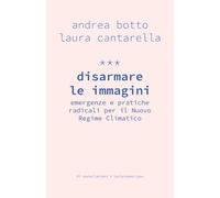 Disarmare le immagini. Emergenze e pratiche radicali per il Nuovo Regime Climatico