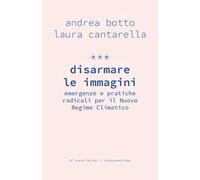 Disarmare le immagini. Emergenze e pratiche radicali per il Nuovo Regime Climatico