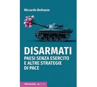 Disarmati. Paesi senza esercito e altre strategie di pace