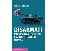 Disarmati. Paesi senza esercito e altre strategie di pace