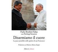 Disarmiamo il cuore. La pace possibile nello spirito di san Francesco