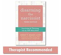 Disarming the Narcissist: Surviving & Thriving with the Self-Absorbed